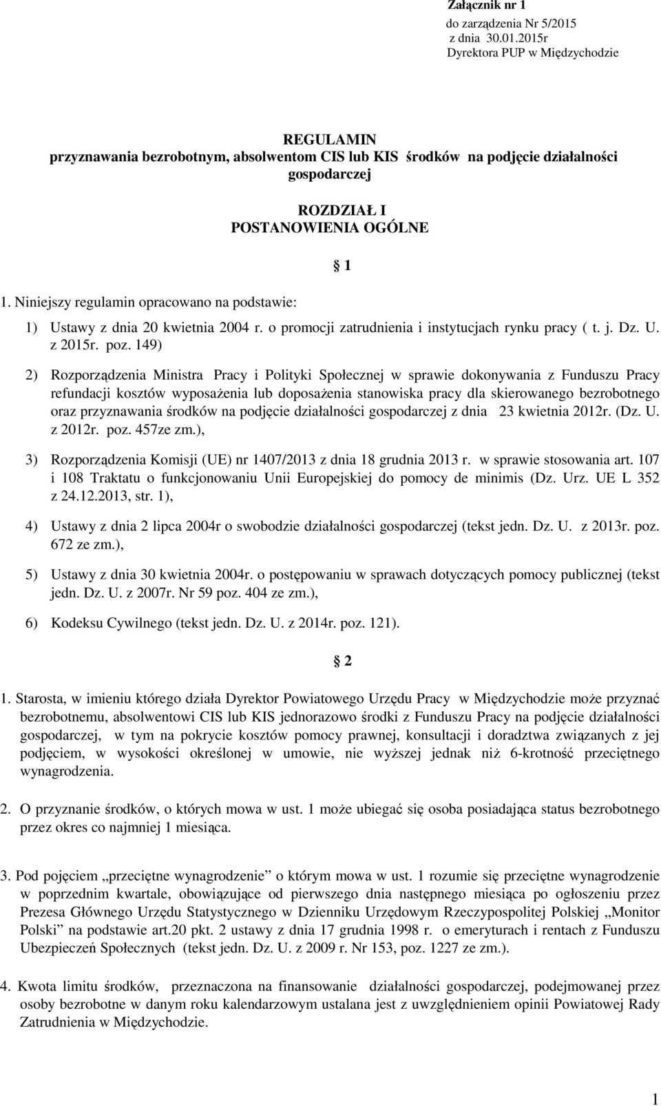 149) 2) Rozporządzenia Ministra Pracy i Polityki Społecznej w sprawie dokonywania z Funduszu Pracy refundacji kosztów wyposażenia lub doposażenia stanowiska pracy dla skierowanego bezrobotnego oraz