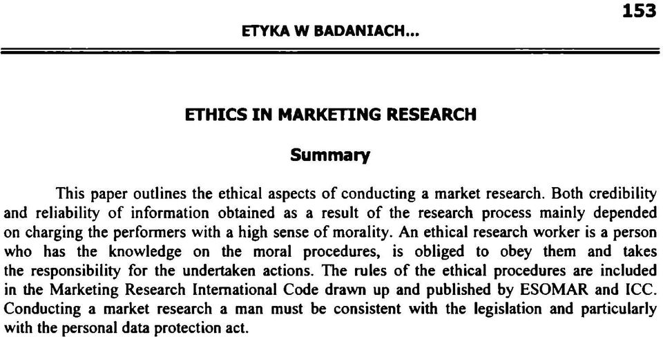 An ethical research worker is a person who has the knowledge on the moral procedures, is obliged to obey them and takes the responsibility for the undertaken actions.