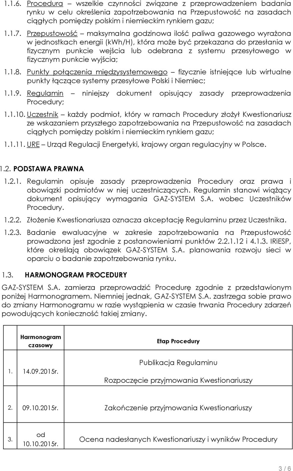 przesyłowego w fizycznym punkcie wyjścia; 1.1.8. Punkty połączenia międzysystemowego fizycznie istniejące lub wirtualne punkty łączące systemy przesyłowe Polski i Niemiec; 1.1.9.