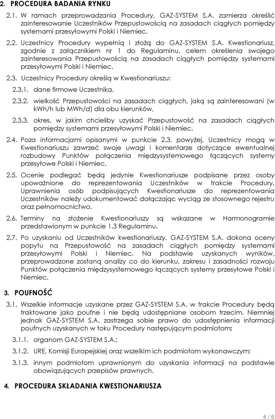 -SYSTEM S.A. Kwestionariusz, zgodnie z załącznikiem nr 1 do Regulaminu, celem określenia swojego zainteresowania Przepustowością na zasadach ciągłych pomiędzy systemami przesyłowymi Polski i Niemiec.