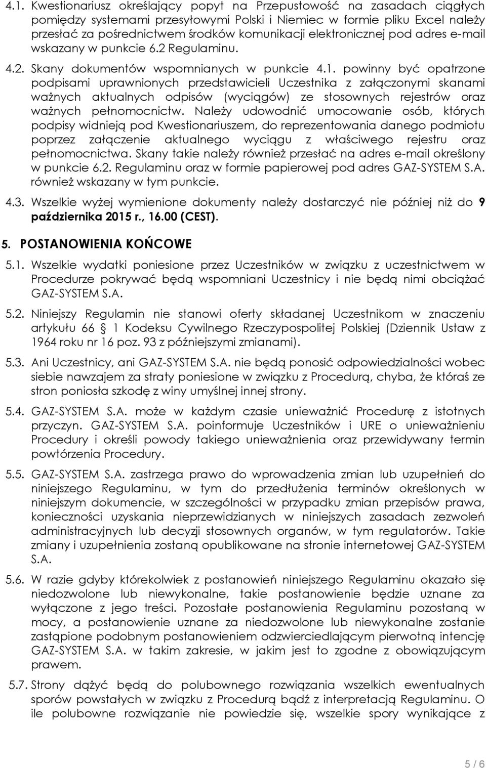 powinny być opatrzone podpisami uprawnionych przedstawicieli Uczestnika z załączonymi skanami ważnych aktualnych odpisów (wyciągów) ze stosownych rejestrów oraz ważnych pełnomocnictw.