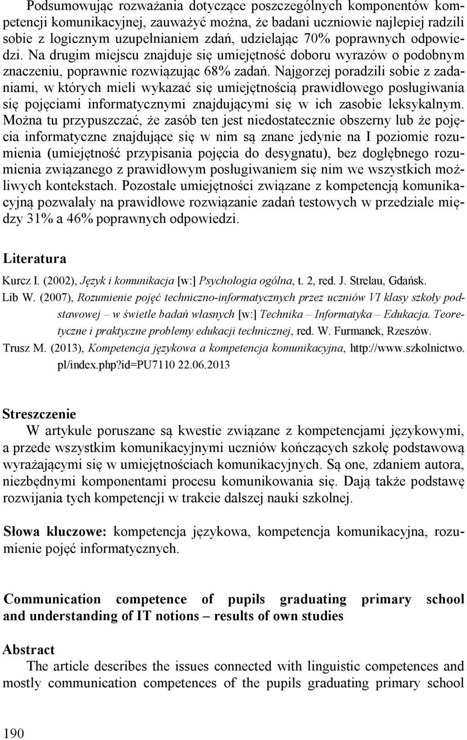 Najgorzej poradzili sobie z zadaniami, w których mieli wykazać się umiejętnością prawidłowego posługiwania się pojęciami informatycznymi znajdującymi się w ich zasobie leksykalnym.