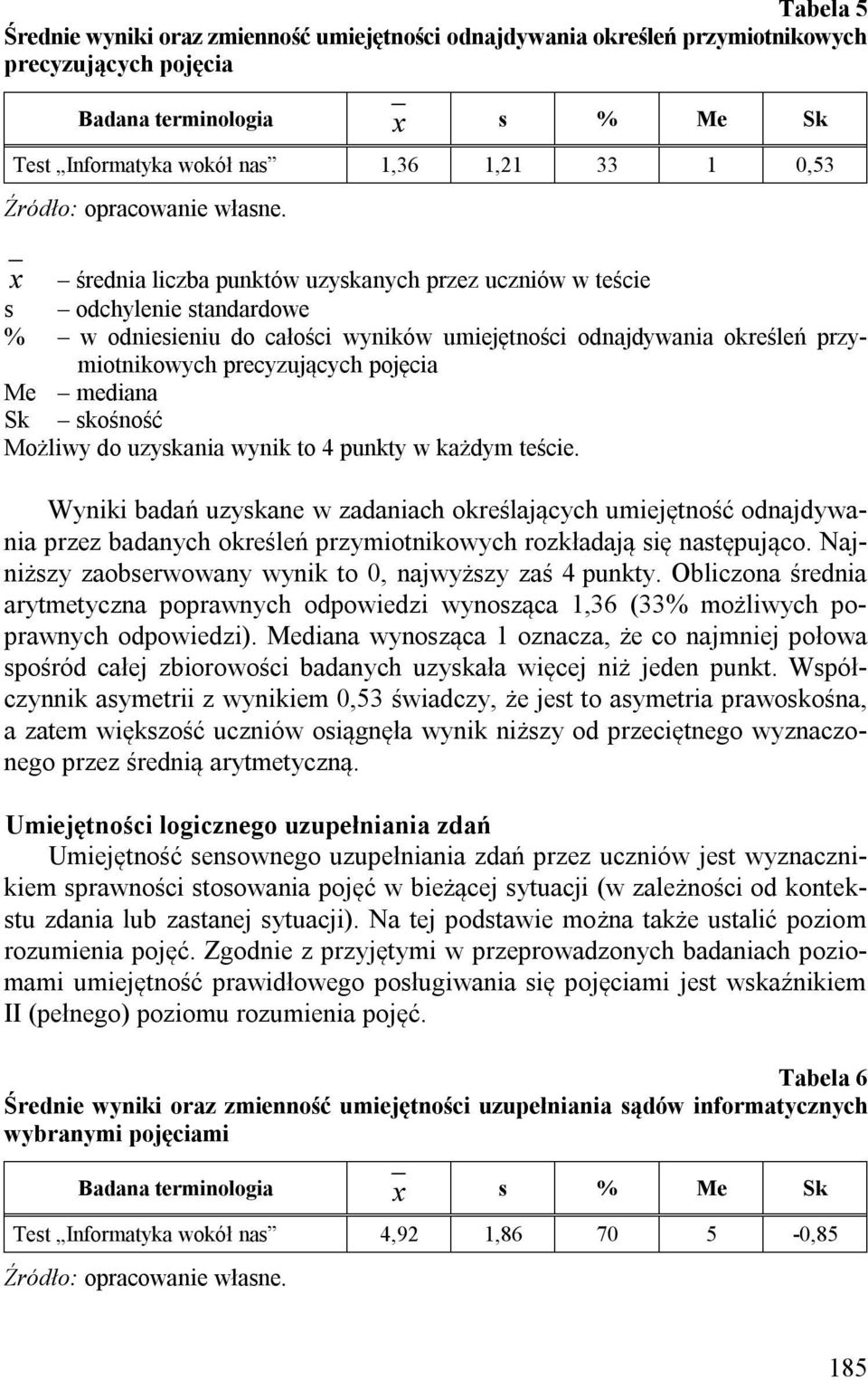 Wyniki badań uzyskane w zadaniach określających umiejętność odnajdywania przez badanych określeń przymiotnikowych rozkładają się następująco.