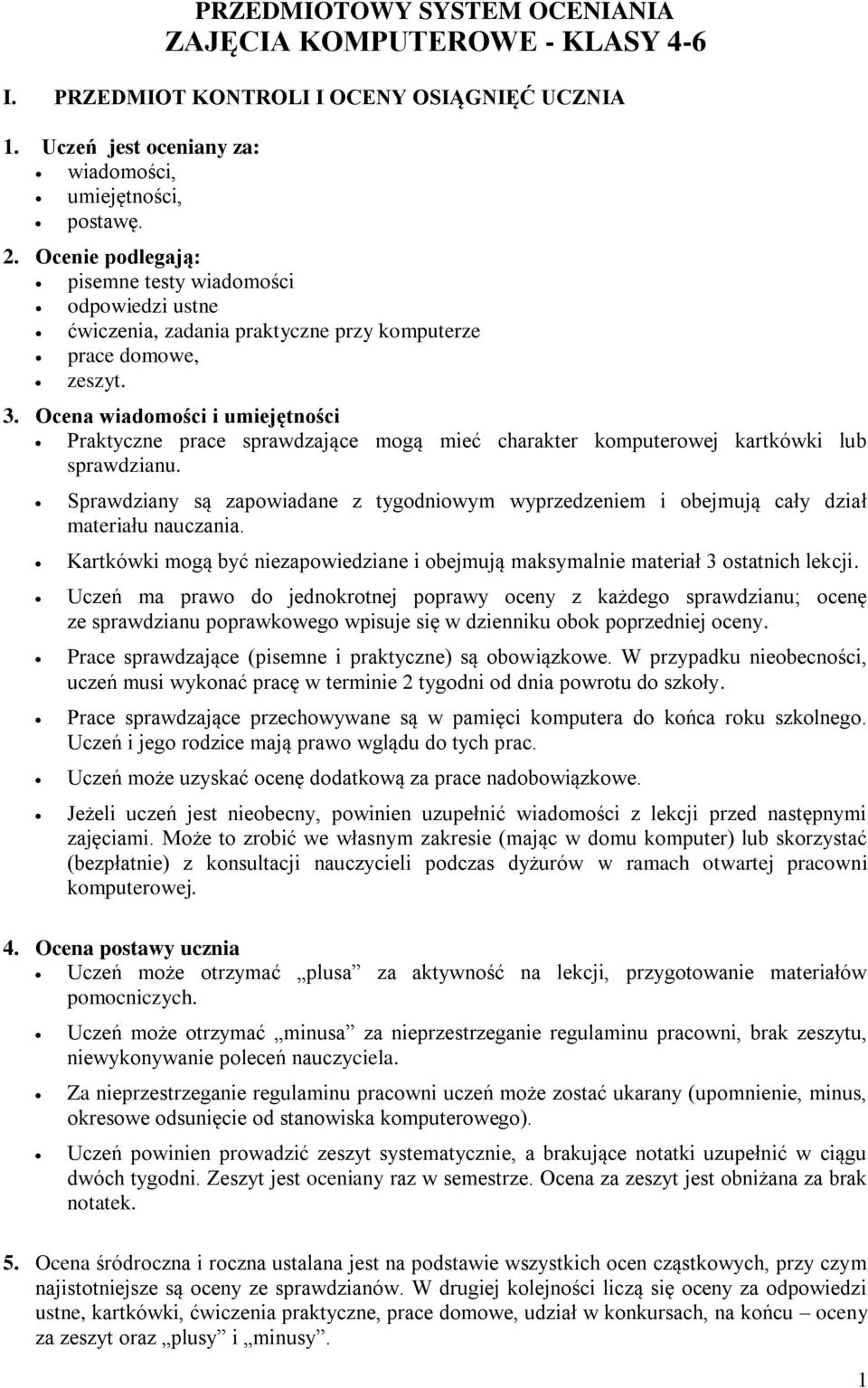 Ocena wiadomości i umiejętności Praktyczne prace sprawdzające mogą mieć charakter komputerowej kartkówki lub sprawdzianu.