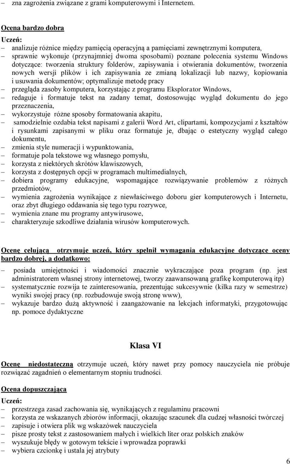 tworzenia struktury folderów, zapisywania i otwierania dokumentów, tworzenia nowych wersji plików i ich zapisywania ze zmianą lokalizacji lub nazwy, kopiowania i usuwania dokumentów; optymalizuje