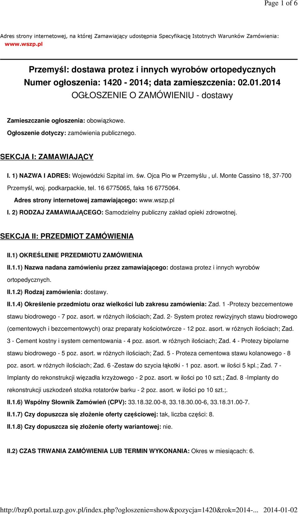 Ogłoszenie dotyczy: zamówienia publicznego. SEKCJA I: ZAMAWIAJĄCY I. 1) NAZWA I ADRES: Wojewódzki Szpital im. św. Ojca Pio w Przemyślu, ul. Monte Cassino 18, 37-700 Przemyśl, woj. podkarpackie, tel.