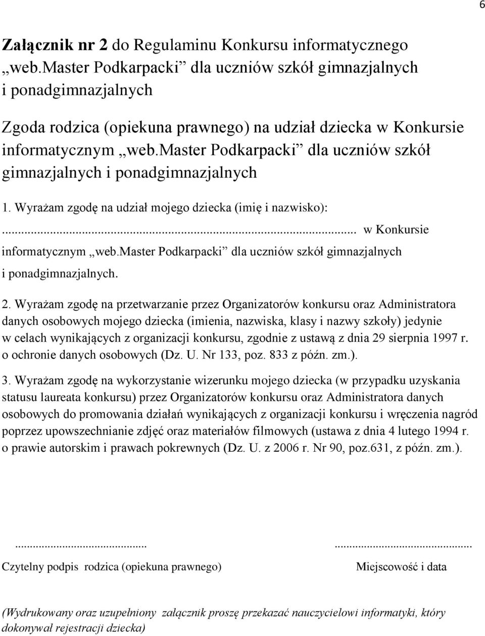 master Podkarpacki dla uczniów szkół gimnazjalnych i ponadgimnazjalnych 1. Wyrażam zgodę na udział mojego dziecka (imię i nazwisko):... w Konkursie informatycznym web.