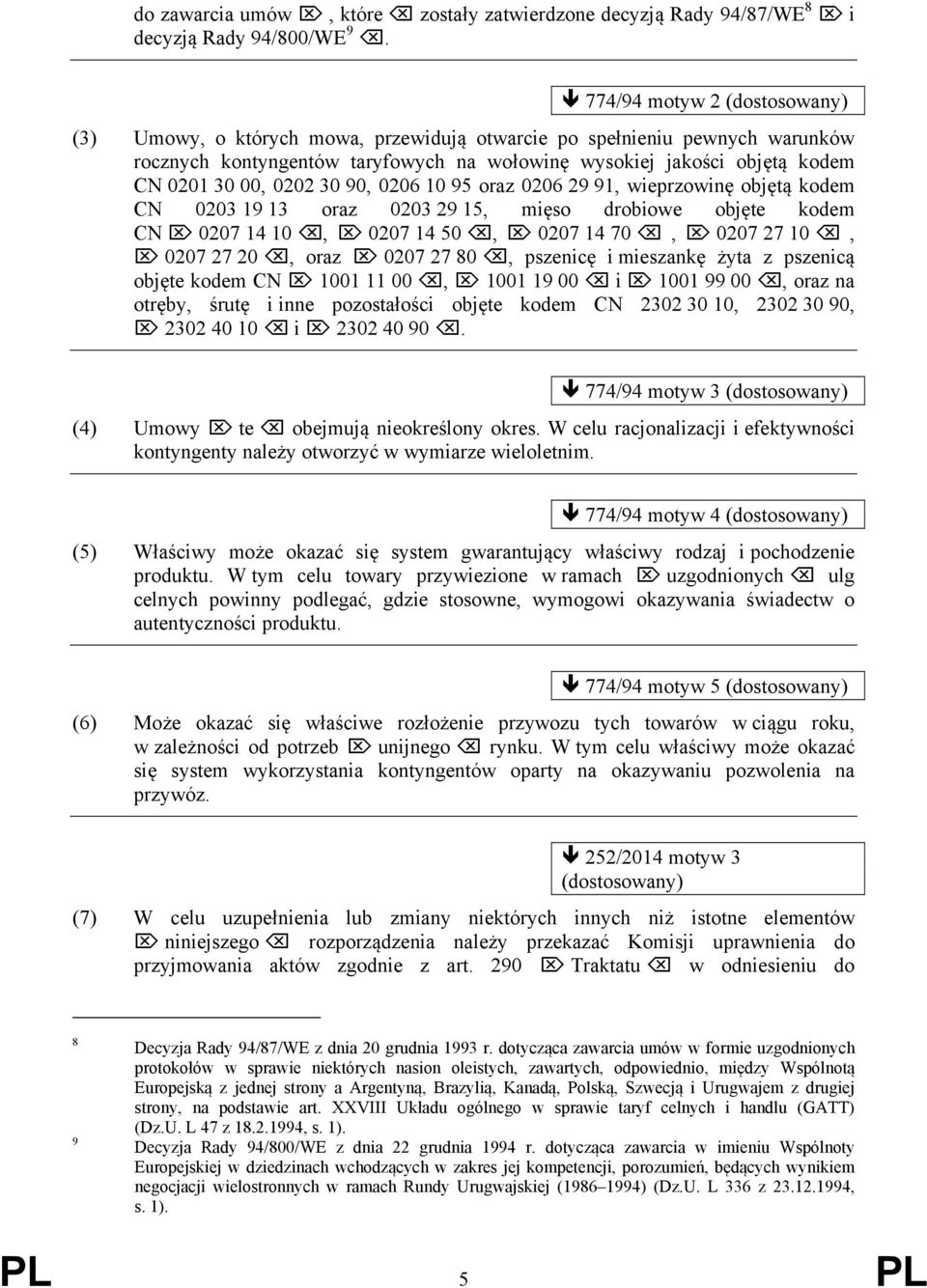 0202 30 90, 0206 10 95 oraz 0206 29 91, wieprzowinę objętą kodem CN 0203 19 13 oraz 0203 29 15, mięso drobiowe objęte kodem CN 0207 14 10, 0207 14 50, 0207 14 70, 0207 27 10, 0207 27 20, oraz 0207 27