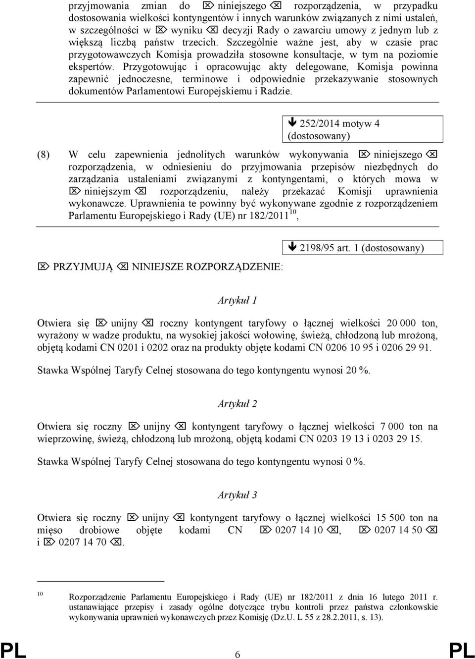 Przygotowując i opracowując akty delegowane, Komisja powinna zapewnić jednoczesne, terminowe i odpowiednie przekazywanie stosownych dokumentów Parlamentowi Europejskiemu i Radzie.