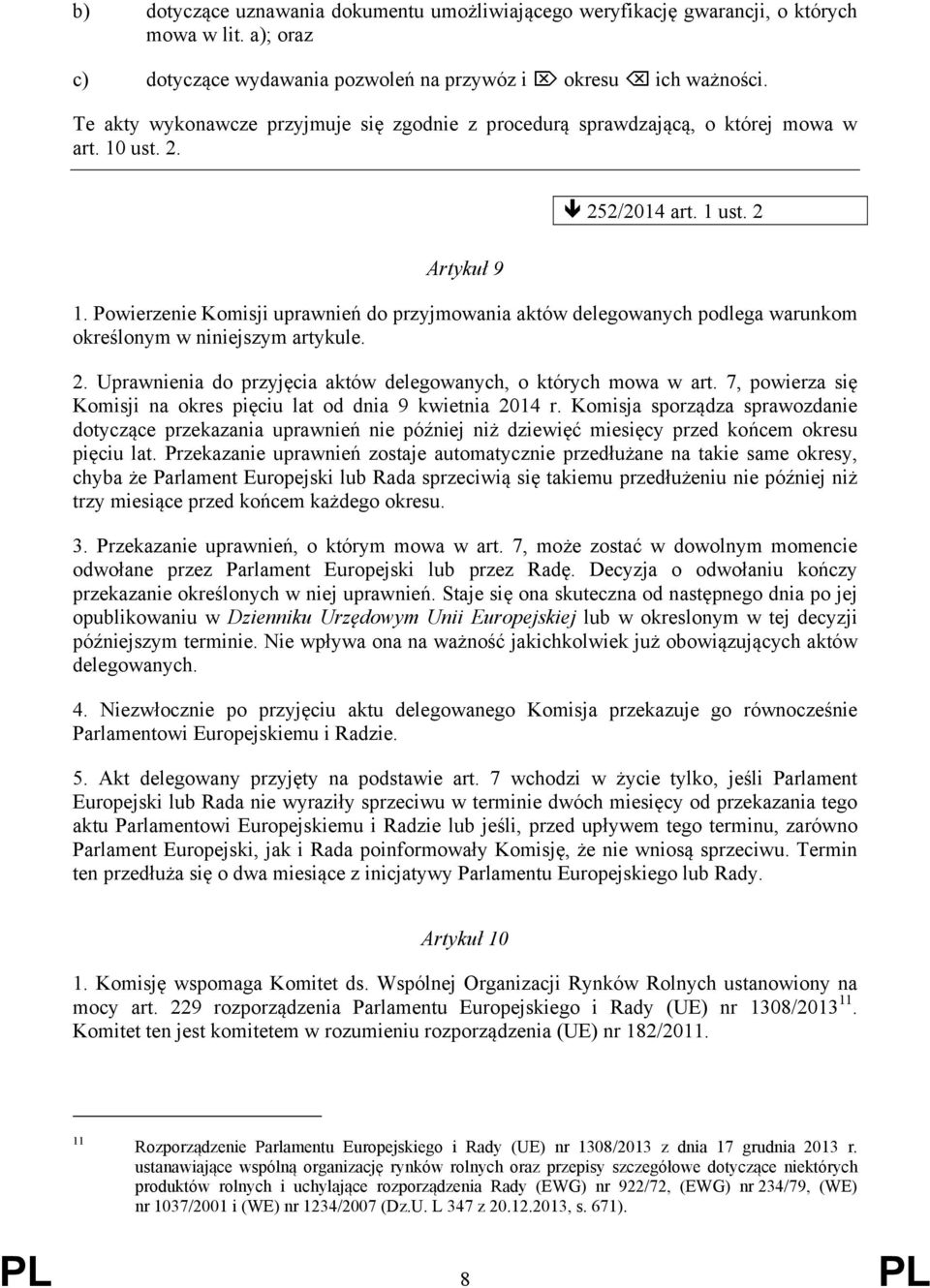 Powierzenie Komisji uprawnień do przyjmowania aktów delegowanych podlega warunkom określonym w niniejszym artykule. 2. Uprawnienia do przyjęcia aktów delegowanych, o których mowa w art.