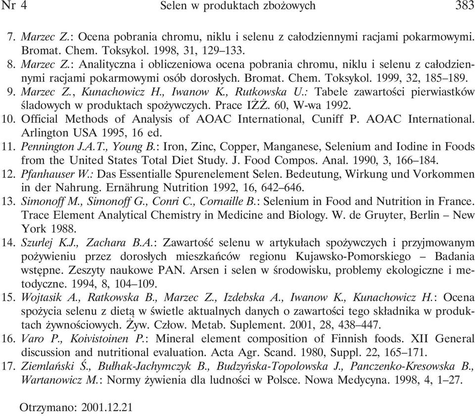 Official Methods of Analysis of AOAC International, Cuniff P. AOAC International. Arlington USA 1995, 16 ed. 11. Pennington J.A.T., Young B.