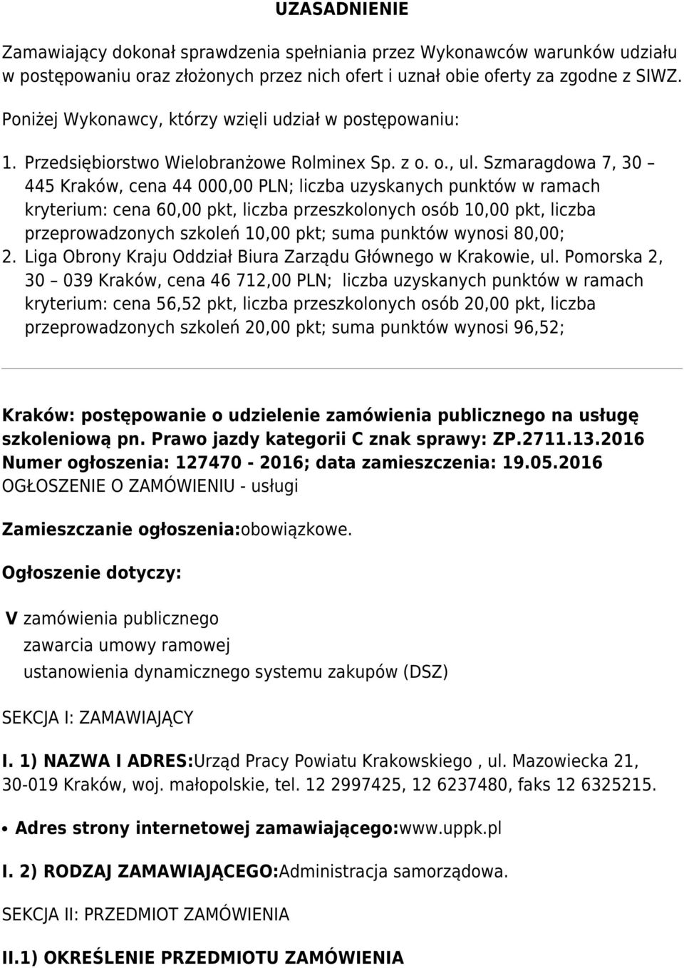 Szmaragdowa 7, 30 445 Kraków, cena 44 000,00 PLN; liczba uzyskanych punktów w ramach kryterium: cena 60,00 pkt, liczba przeszkolonych osób 10,00 pkt, liczba przeprowadzonych szkoleń 10,00 pkt; suma