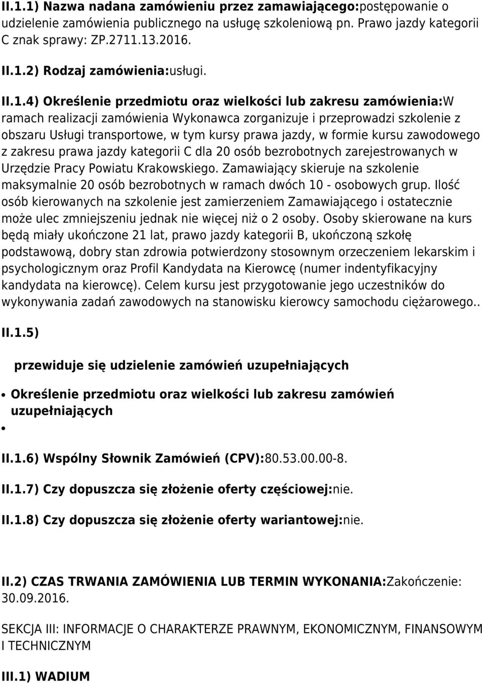 jazdy, w formie kursu zawodowego z zakresu prawa jazdy kategorii C dla 20 osób bezrobotnych zarejestrowanych w Urzędzie Pracy Powiatu Krakowskiego.