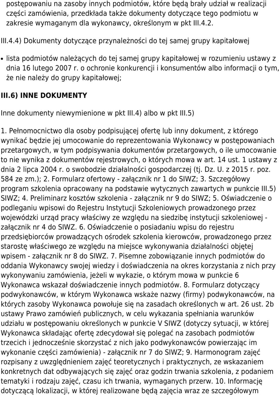 o ochronie konkurencji i konsumentów albo informacji o tym, że nie należy do grupy kapitałowej; III.6) INNE DOKUMENTY Inne dokumenty niewymienione w pkt III.4) albo w pkt III.5) 1.