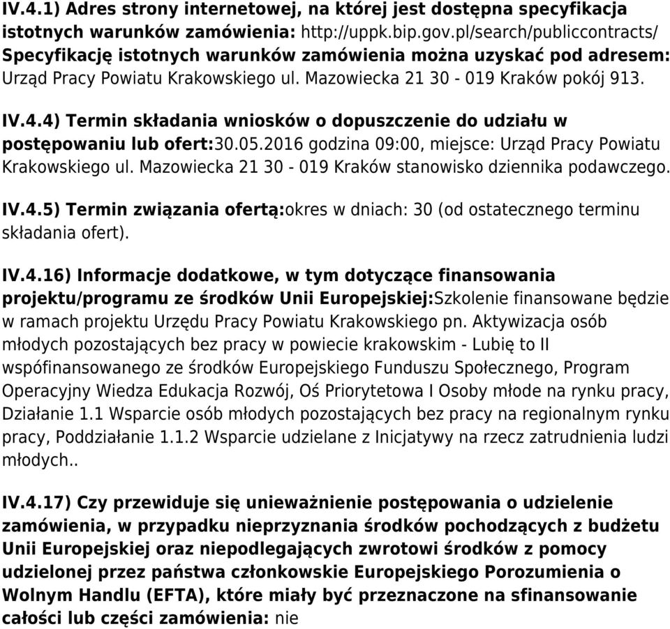 4) Termin składania wniosków o dopuszczenie do udziału w postępowaniu lub ofert:30.05.2016 godzina 09:00, miejsce: Urząd Pracy Powiatu Krakowskiego ul.