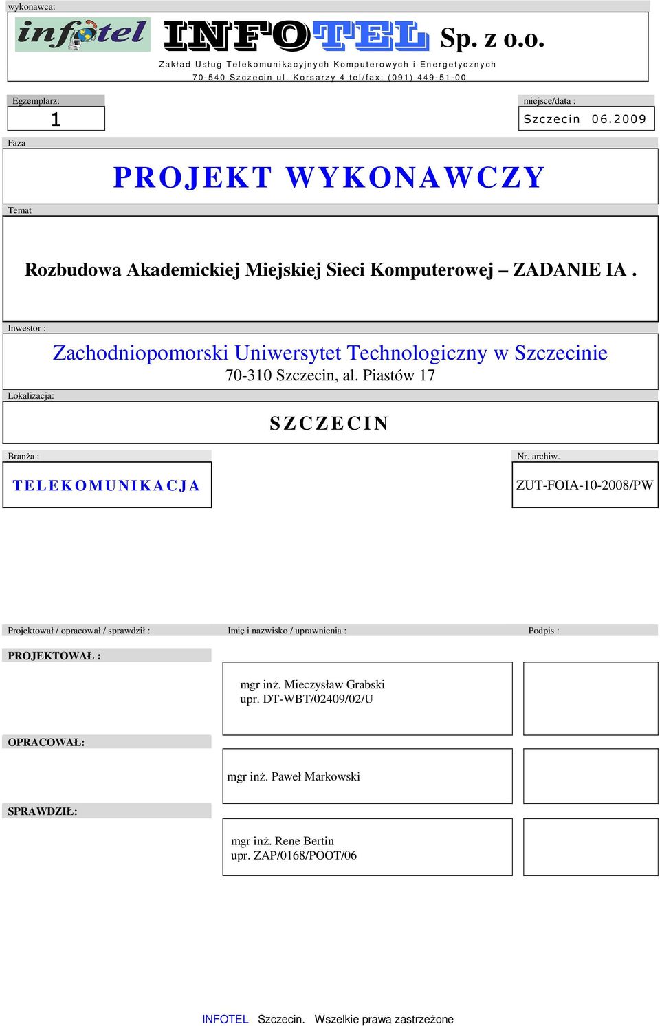 Inwestor : Lokalizacja: Zachodniopomorski Uniwersytet Technologiczny w Szczecinie 70-310 Szczecin, al. Piastów 17 S Z C Z E C I N BranŜa : T E L E K O M U N I K A C J A Nr. archiw.