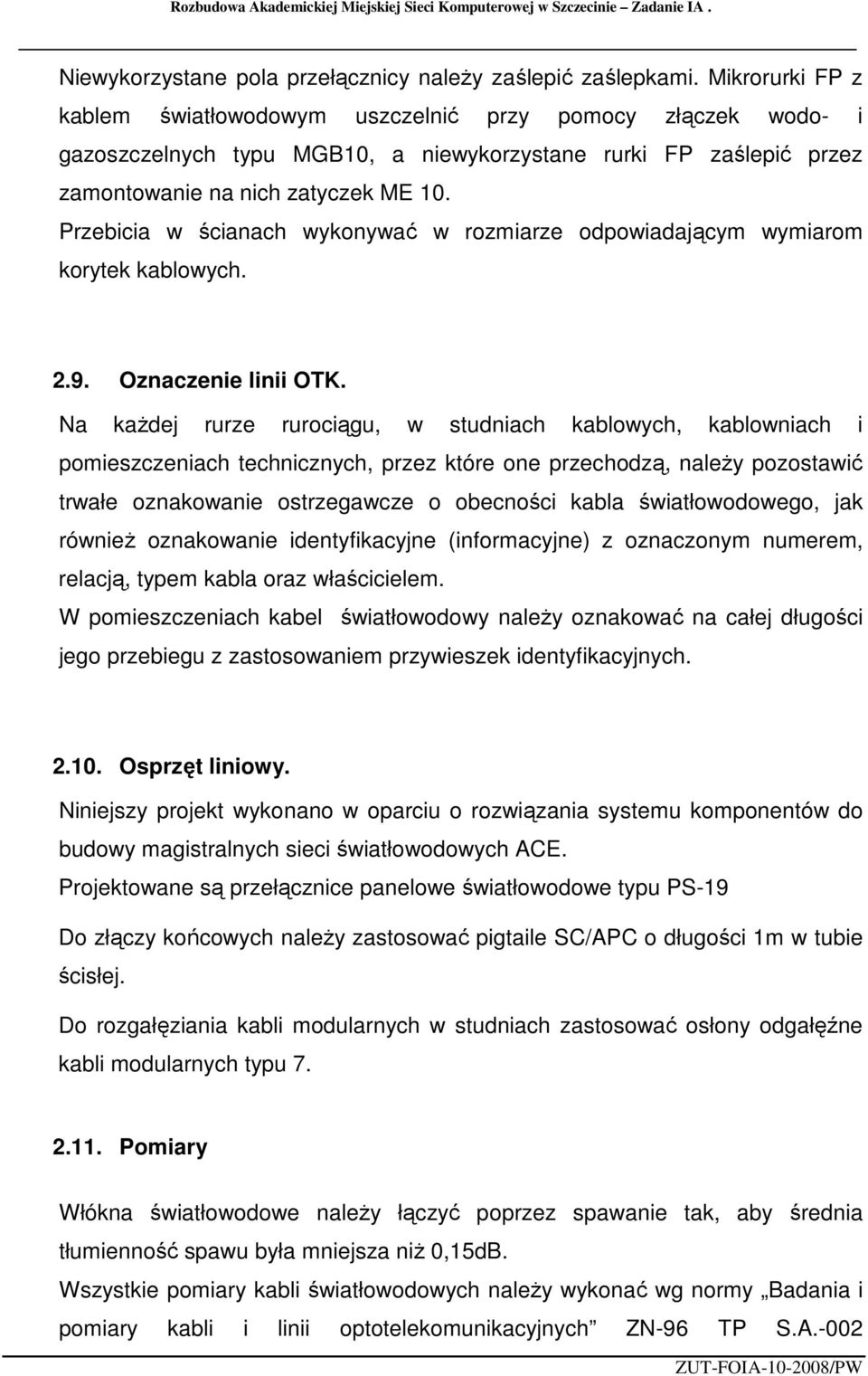 Przebicia w ścianach wykonywać w rozmiarze odpowiadającym wymiarom korytek kablowych. 2.9. Oznaczenie linii OTK.