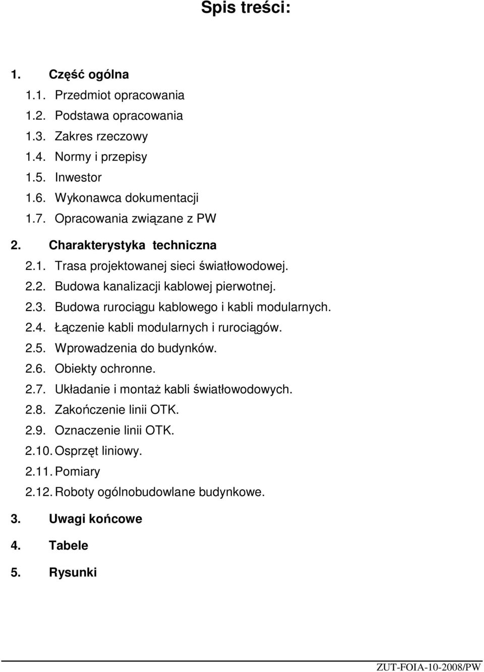 2.3. Budowa rurociągu kablowego i kabli modularnych. 2.4. Łączenie kabli modularnych i rurociągów. 2.5. Wprowadzenia do budynków. 2.6. Obiekty ochronne. 2.7.