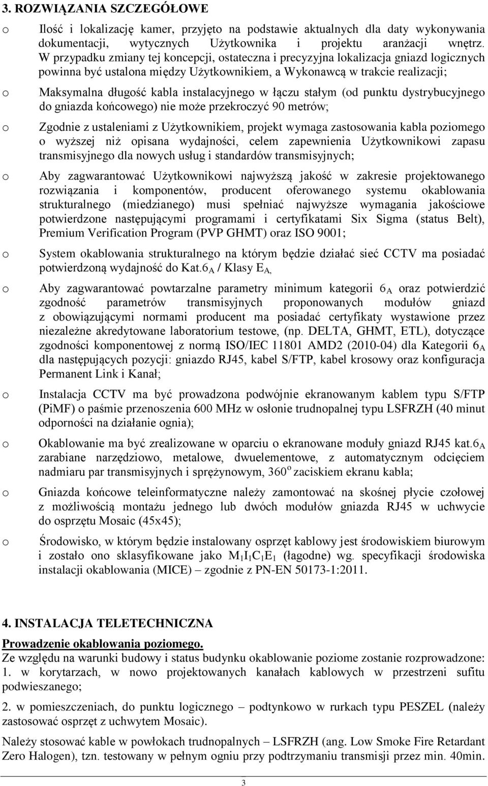 łączu stałym (d punktu dystrybucyjneg d gniazda kńcweg) nie mże przekrczyć 90 metrów; Zgdnie z ustaleniami z Użytkwnikiem, prjekt wymaga zastswania kabla pzimeg wyższej niż pisana wydajnści, celem