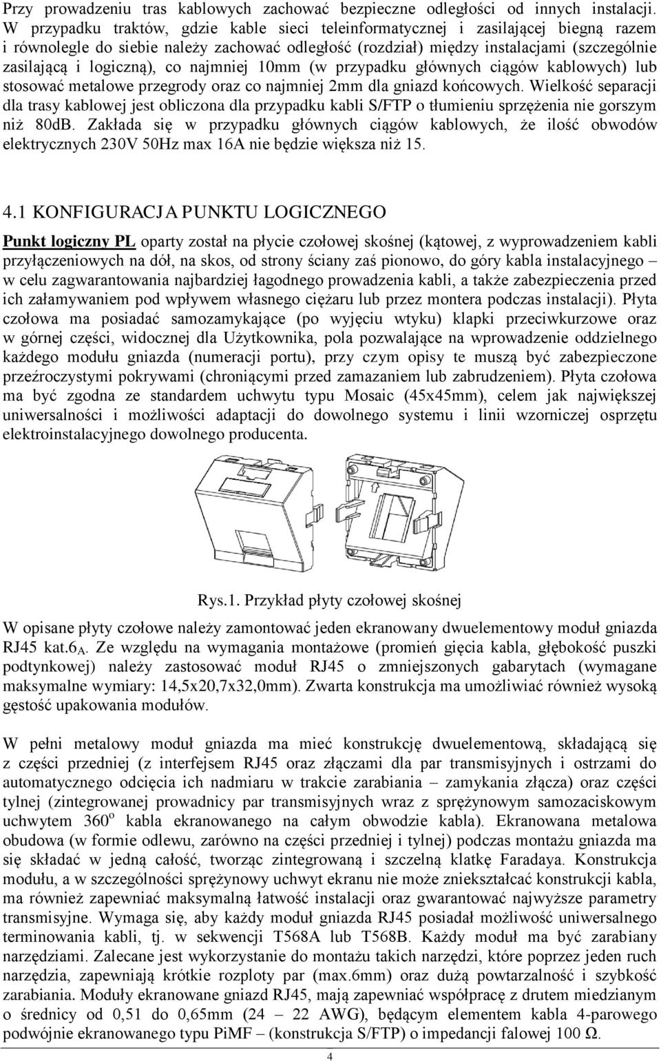 najmniej 10mm (w przypadku głównych ciągów kablwych) lub stswać metalwe przegrdy raz c najmniej 2mm dla gniazd kńcwych.