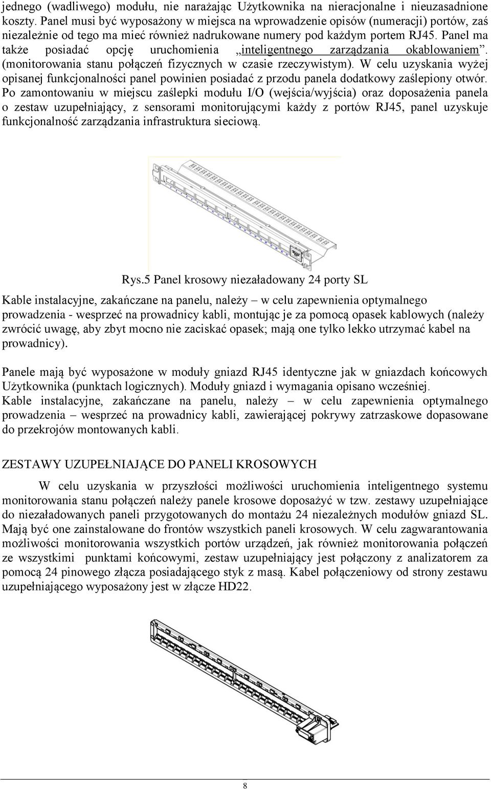 Panel ma także psiadać pcję uruchmienia inteligentneg zarządzania kablwaniem. (mnitrwania stanu płączeń fizycznych w czasie rzeczywistym).