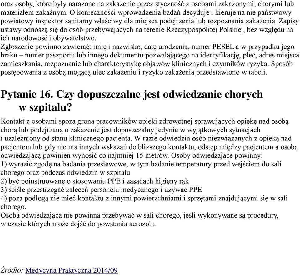 Zapisy ustawy odnoszą się do osób przebywających na terenie Rzeczypospolitej Polskiej, bez względu na ich narodowość i obywatelstwo.