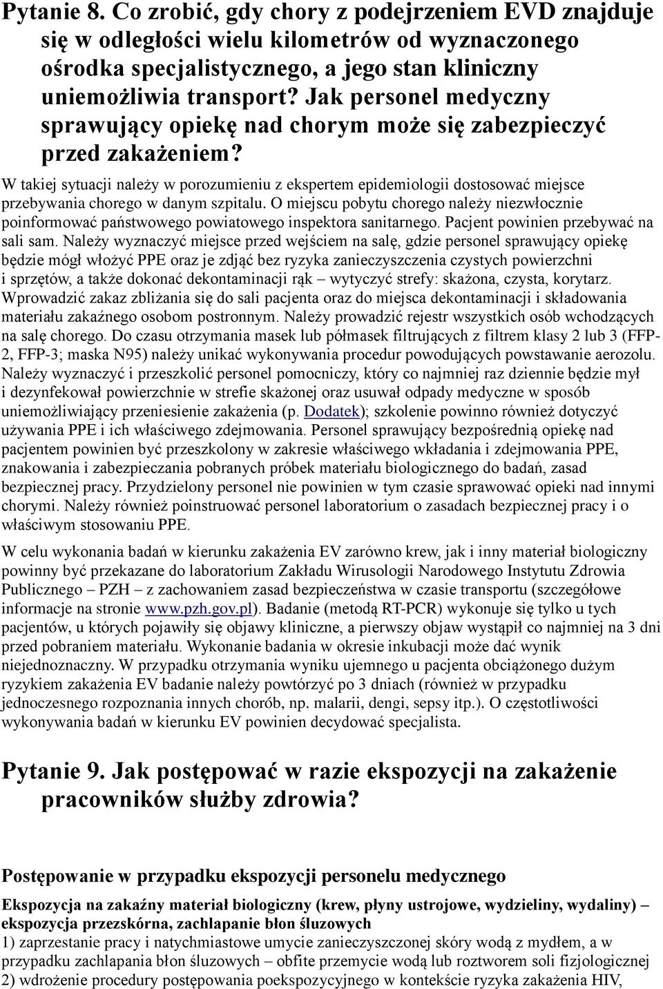 W takiej sytuacji należy w porozumieniu z ekspertem epidemiologii dostosować miejsce przebywania chorego w danym szpitalu.