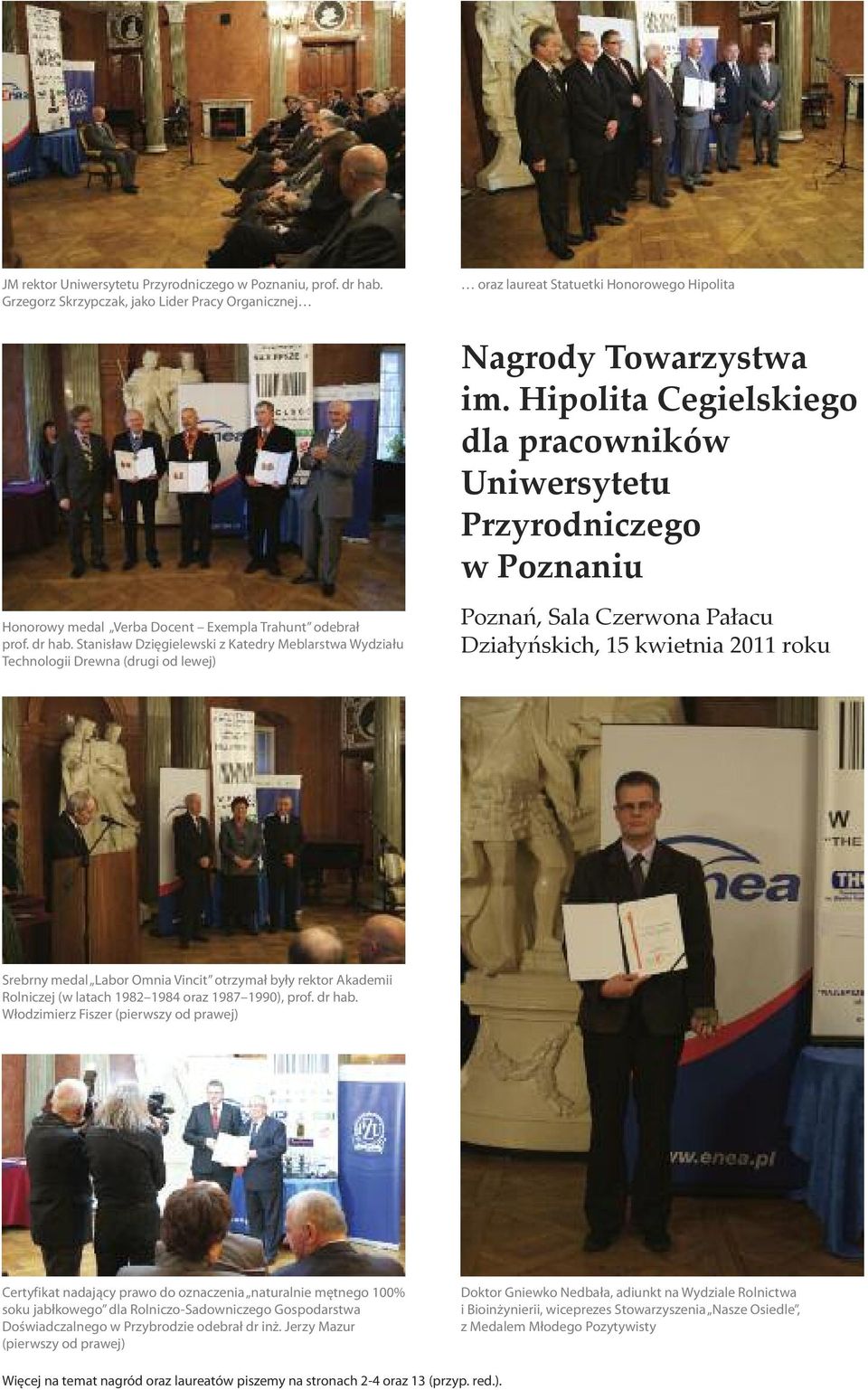 Stanisław Dzięgielewski z Katedry Meblarstwa Wydziału Technologii Drewna (drugi od lewej) Poznań, Sala Czerwona Pałacu Działyńskich, 15 kwietnia 2011 roku Srebrny medal Labor Omnia Vincit otrzymał