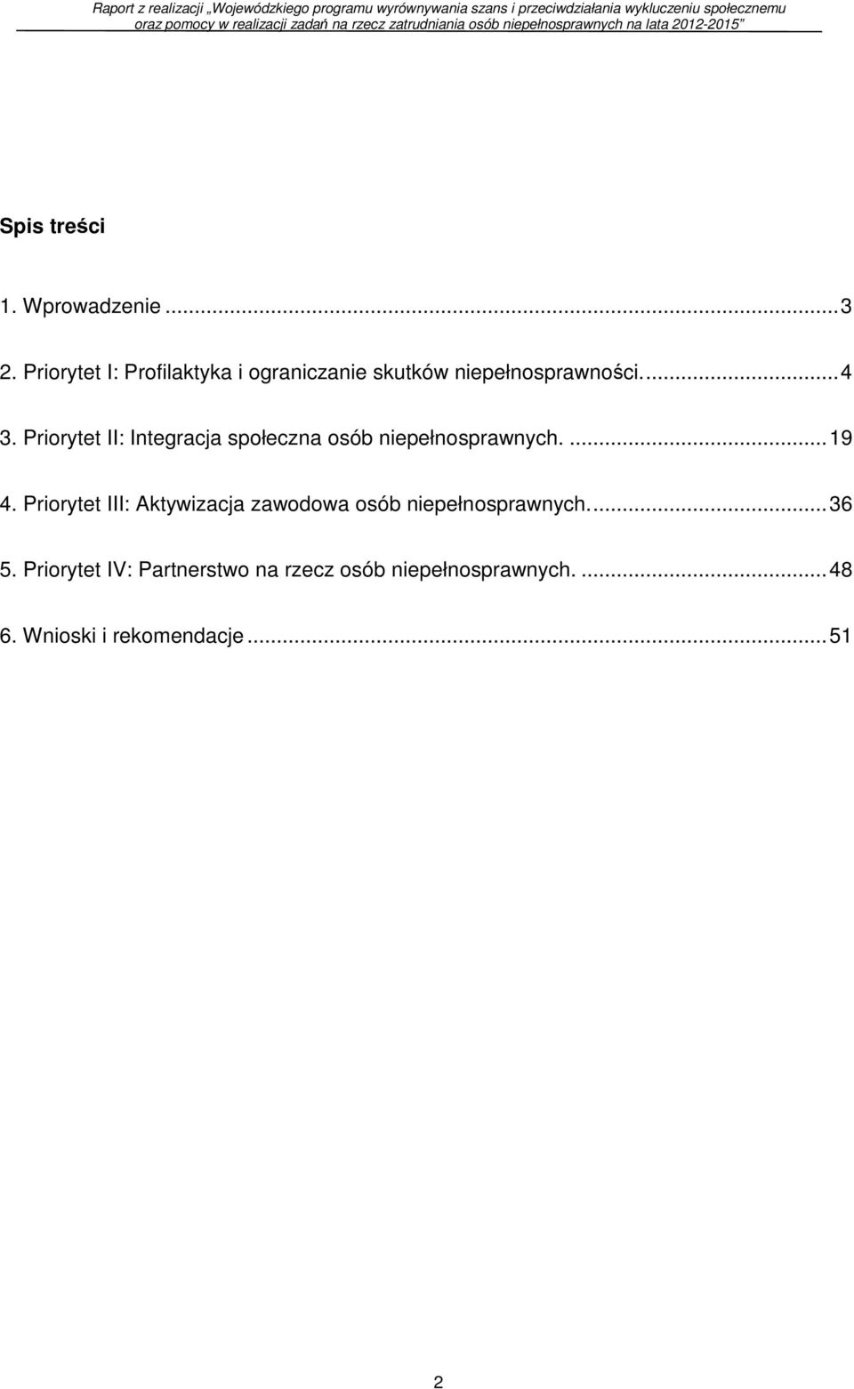 Priorytet II: Integracja społeczna osób niepełnosprawnych.... 19 4.