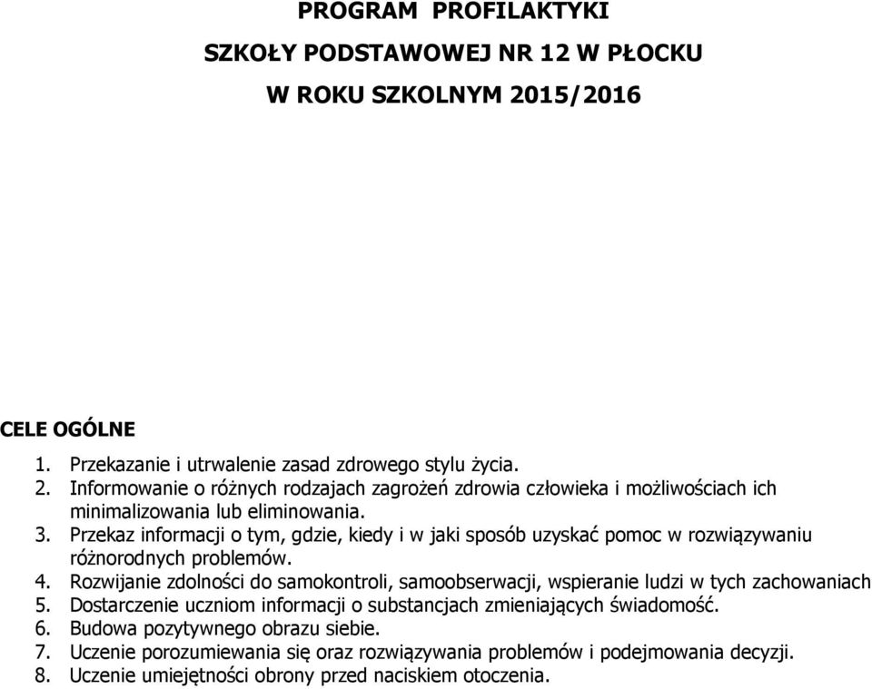 Informowanie o różnych rodzajach zagrożeń zdrowia człowieka i możliwościach ich minimalizowania lub eliminowania. 3.