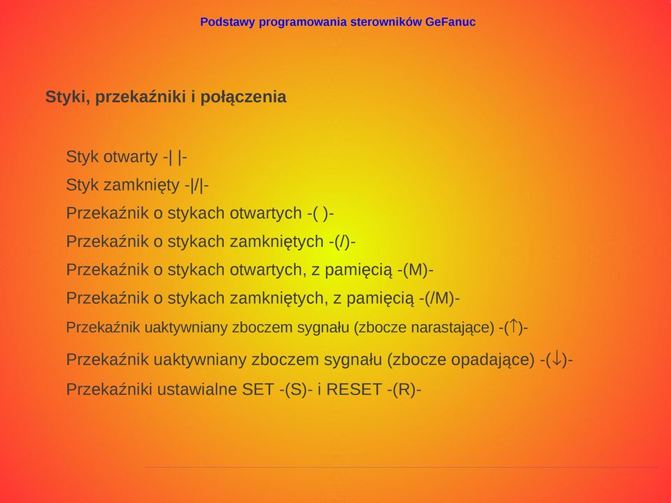 pamięcią -(M)- Przekaźnik o stykach zamkniętych, z pamięcią -(/M)- Przekaźnik uaktywniany zboczem sygnału (zbocze
