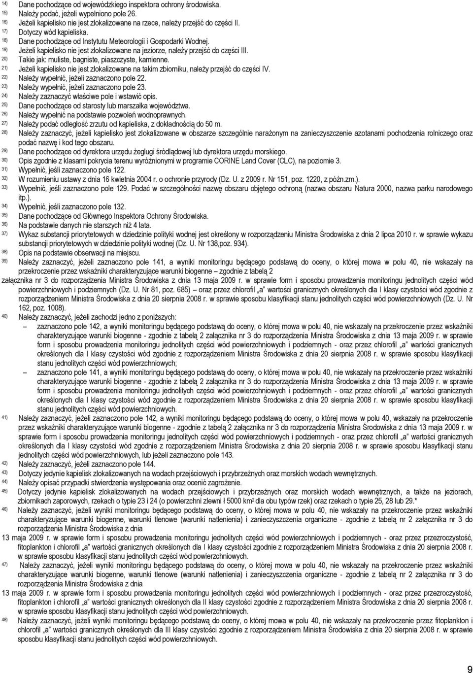 20) Takie jak: muliste, bagniste, piaszczyste, kamienne. 21) Jeżeli kąpielisko nie jest zlokalizowane na takim zbiorniku, należy przejść do części IV. 22) Należy wypełnić, jeżeli zaznaczono pole 22.