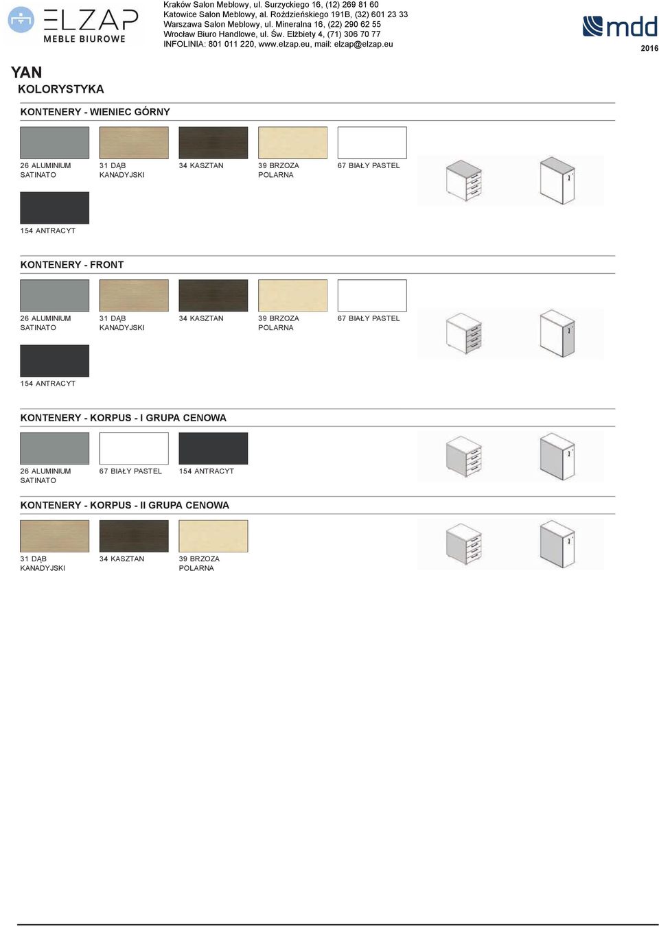 39 BRZOZA POLARNA 67 BIAŁY PASTEL 54 ANTRACYT KONTENERY - KORPUS - I GRUPA CENOWA 26 ALUMINIUM SATINATO