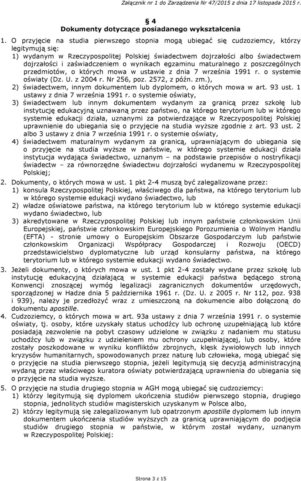 zaświadczeniem o wynikach egzaminu maturalnego z poszczególnych przedmiotów, o których mowa w ustawie z dnia 7 września 1991 r. o systemie oświaty (Dz. U. z 2004 r. Nr 256, poz. 2572, z późn. zm.