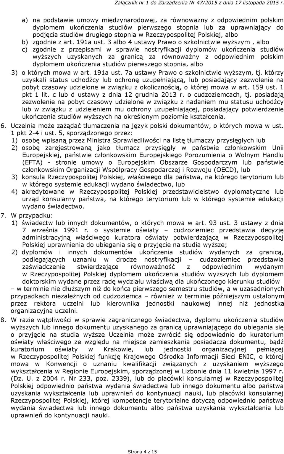 3 albo 4 ustawy Prawo o szkolnictwie wyższym, albo c) zgodnie z przepisami w sprawie nostryfikacji dyplomów ukończenia studiów wyższych uzyskanych za granicą za równoważny z odpowiednim polskim