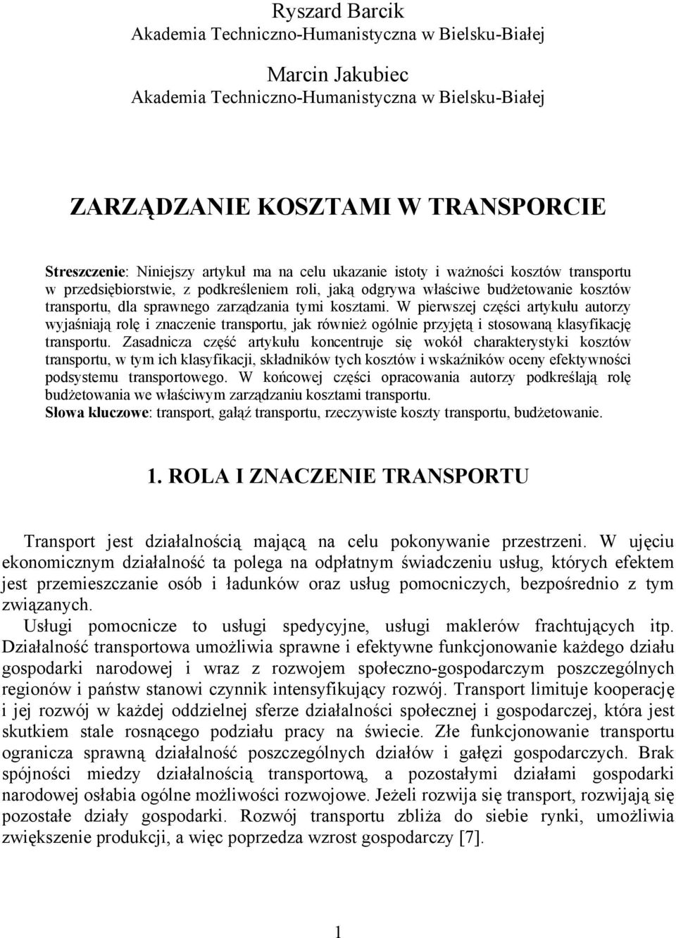 W pierwszej części artykułu autorzy wyjaśniają rolę i znaczenie, jak również ogólnie przyjętą i stosowaną klasyfikację.