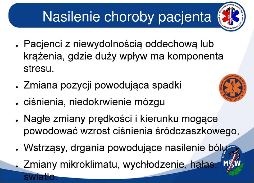 Zmiana pozycji powodująca spadki ciśnienia, niedokrwienie mózgu Nagłe zmiany prędkości i