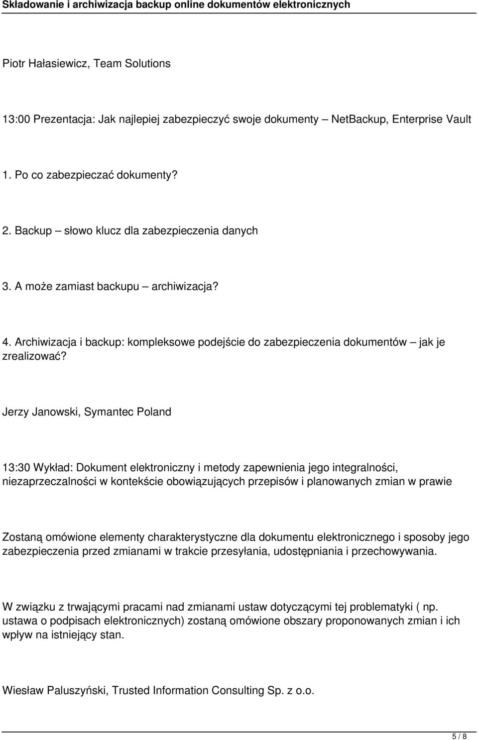 Jerzy Janowski, Symantec Poland 13:30 Wykład: Dokument elektroniczny i metody zapewnienia jego integralności, niezaprzeczalności w kontekście obowiązujących przepisów i planowanych zmian w prawie