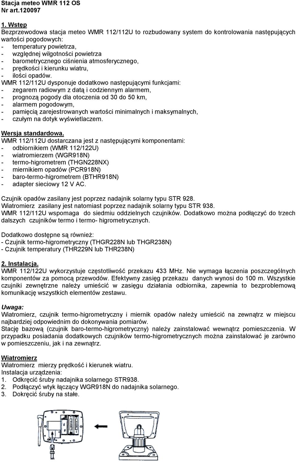 ciśnienia atmosferycznego, - prędkości i kierunku wiatru, - ilości opadów.