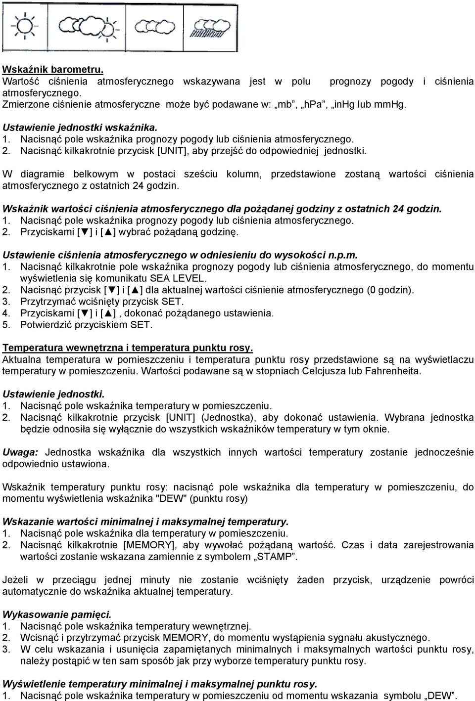 W diagramie belkowym w postaci sześciu kolumn, przedstawione zostaną wartości ciśnienia atmosferycznego z ostatnich 24 godzin.