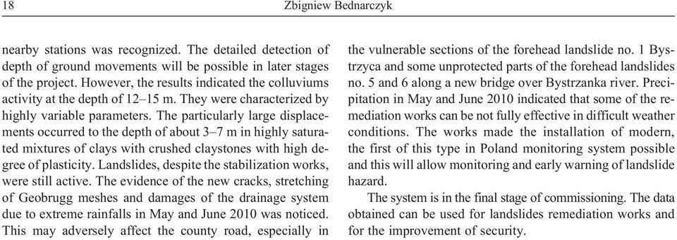 The particularly large displacements occurred to the depth of about 3 7 m in highly saturated mixtures of clays with crushed claystones with high degree of plasticity.