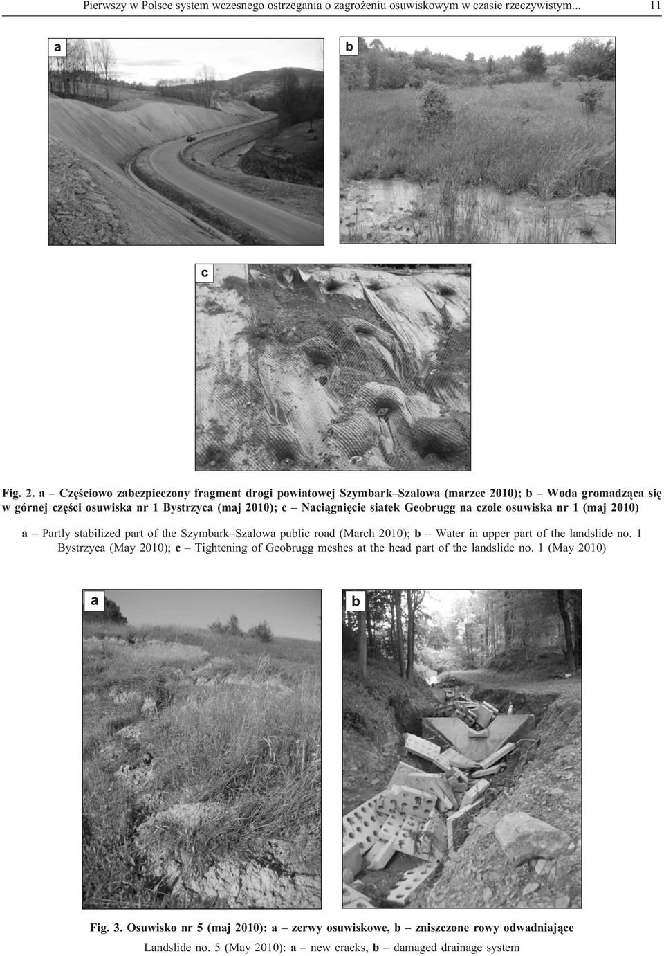 siatek Geobrugg na czole osuwiska nr 1 (maj 2010) a Partly stabilized part of the Szymbark Szalowa public road (March 2010); b Water in upper part of the landslide no.