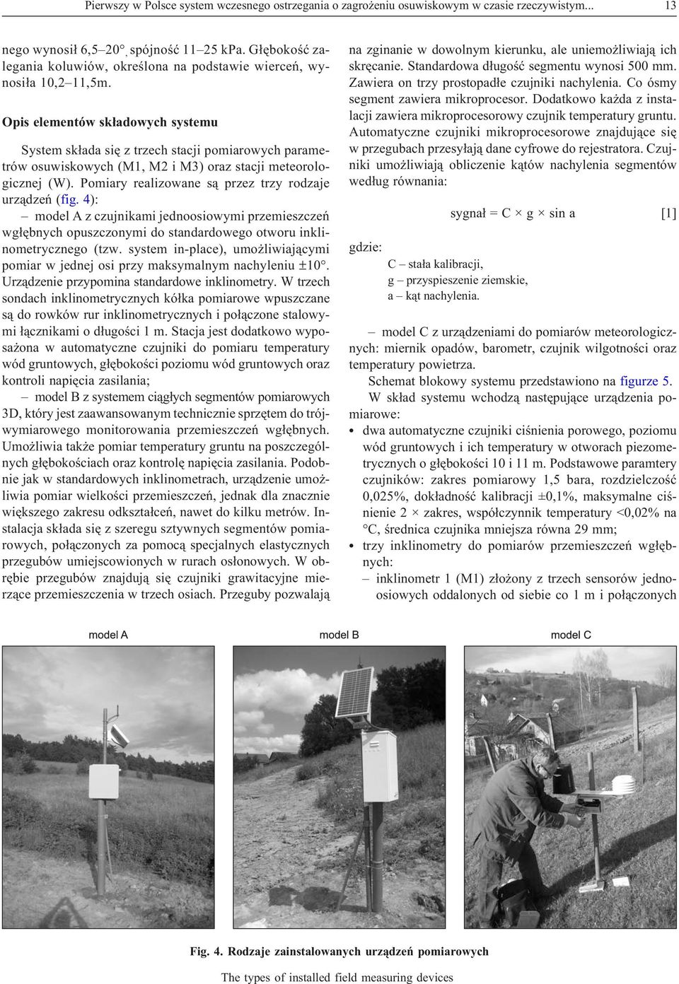 Opis elementów sk³adowych systemu System sk³ada siê z trzech stacji pomiarowych parametrów osuwiskowych (M1, M2 i M3) oraz stacji meteorologicznej (W).