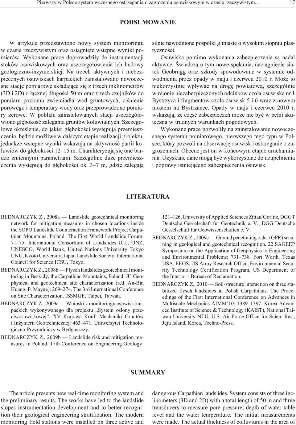 Wykonane prace doprowadzi³y do instrumentacji stoków osuwiskowych oraz uszczegó³owienia ich budowy geologiczno-in ynierskiej.