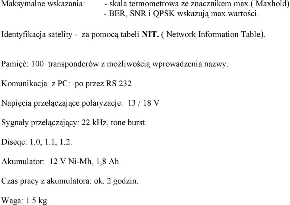 Pamięć: 100 transponderów z możliwością wprowadzenia nazwy.