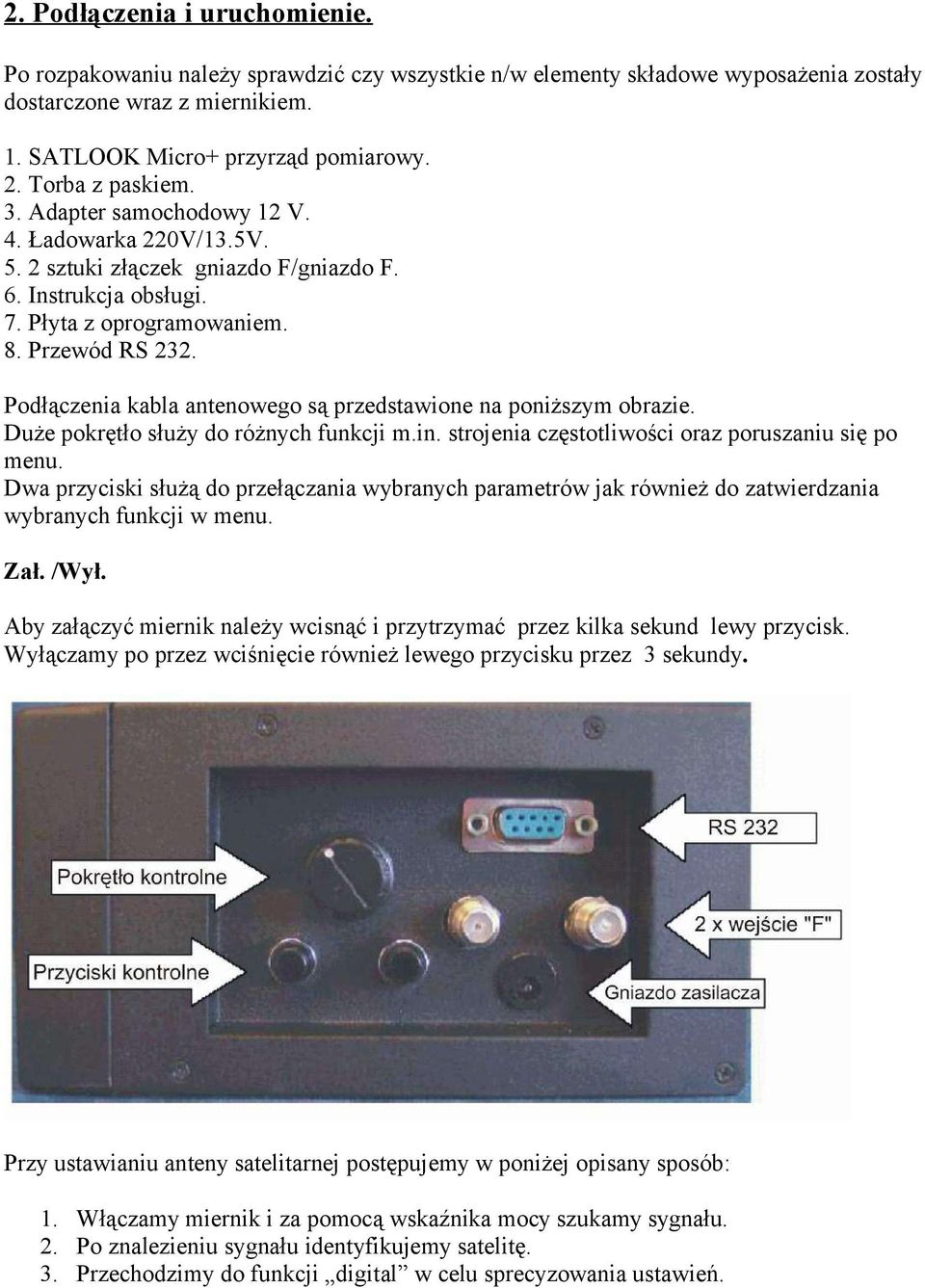 Podłączenia kabla antenowego są przedstawione na poniższym obrazie. Duże pokrętło służy do różnych funkcji m.in. strojenia częstotliwości oraz poruszaniu się po menu.