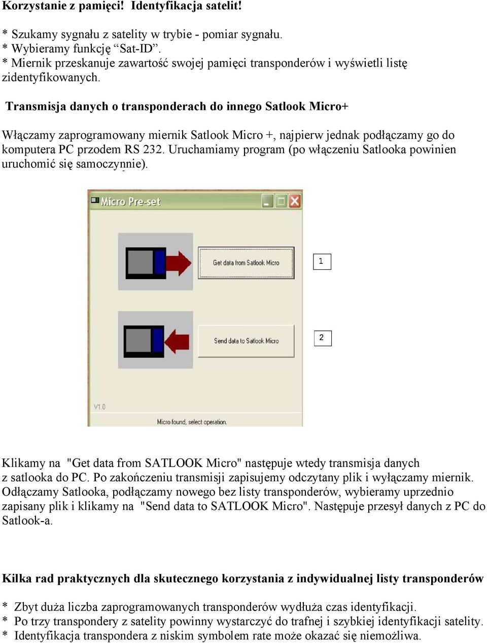 Transmisja danych o transponderach do innego Satlook Micro+ Włączamy zaprogramowany miernik Satlook Micro +, najpierw jednak podłączamy go do komputera PC przodem RS 232.