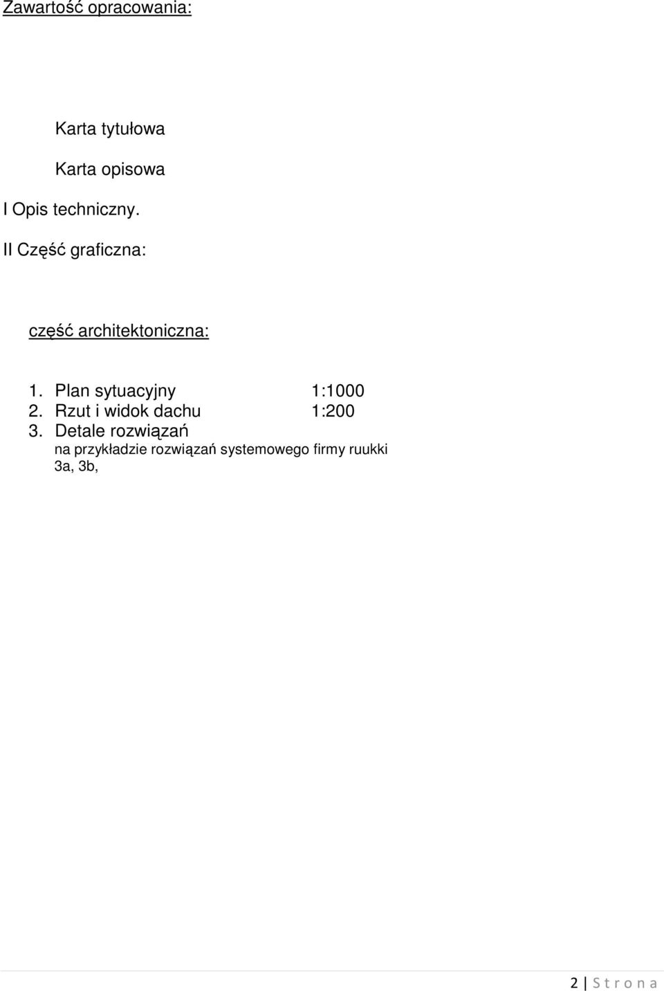 Plan sytuacyjny 1:1000 2. Rzut i widok dachu 1:200 3.