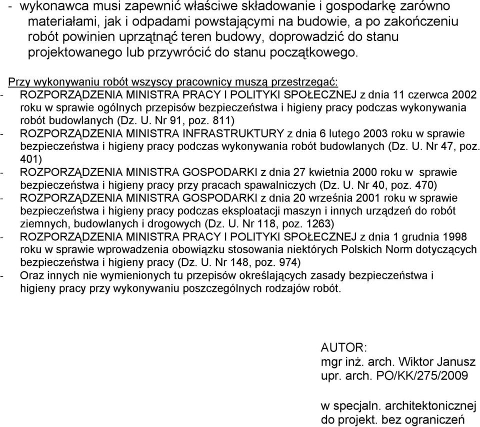 k Przy wykonywaniu robót wszyscy pracownicy muszą przestrzegać: - ROZPORZĄDZENIA MINISTRA PRACY I POLITYKI SPOŁECZNEJ z dnia 11 czerwca 2002 roku w sprawie ogólnych przepisów bezpieczeństwa i higieny