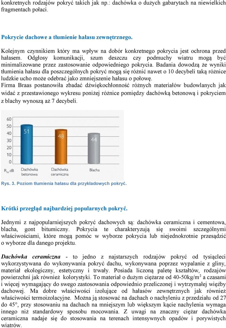 Odgłosy komunikacji, szum deszczu czy podmuchy wiatru mogą być minimalizowane przez zastosowanie odpowiedniego pokrycia.